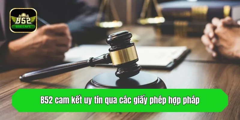 B52 cam kết uy tín qua các giấy phép hợp pháp