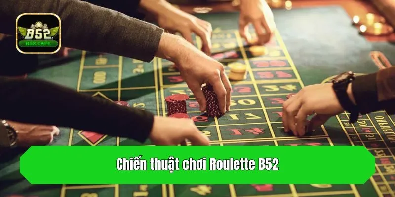 Chiến thuật chơi Roulette B52