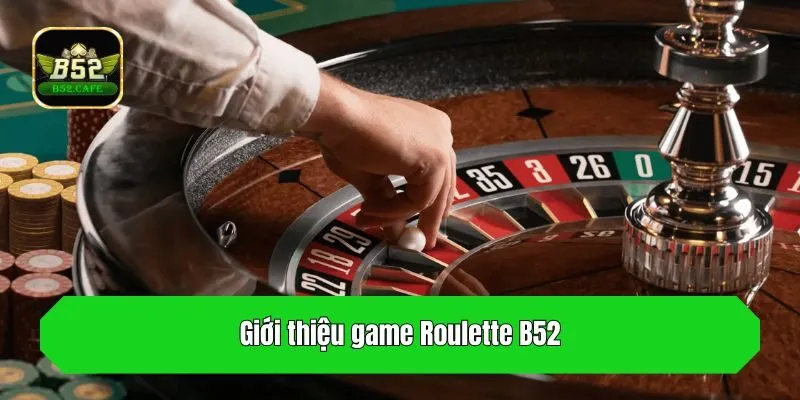 Giới thiệu game Roulette B52
