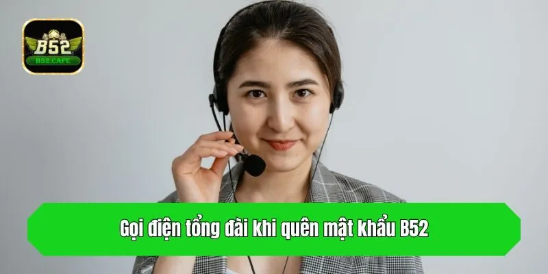 Gọi điện tổng đài khi quên mật khẩu B52
