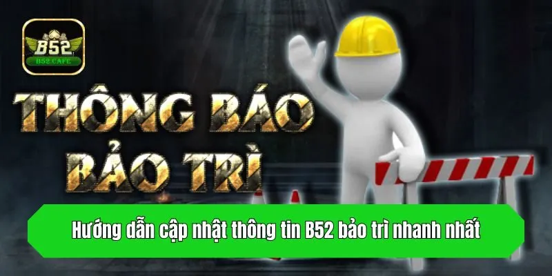 Hướng dẫn cập nhật thông tin B52 bảo trì nhanh nhất