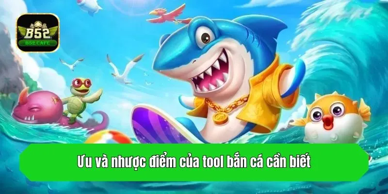 Ưu và nhược điểm của tool bắn cá cần biết